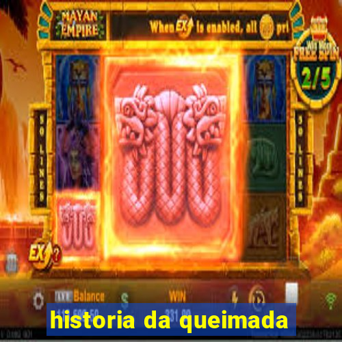 historia da queimada